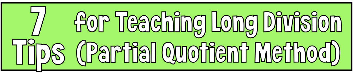 7 Tips for Teaching the Partial Quotient Method for Long Division