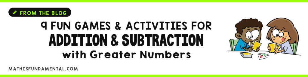9 Fun Games and Activities to Practice Addition and Subtraction of Greater Numbers 9 Fun Games and Activities for Addition and Subtraction with Greater Numbers