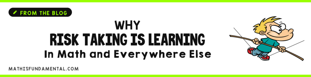Risk taking is learning Why Risk Taking Is Learning, In Math and Everywhere Else