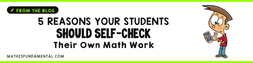 5 Reasons Why Your Students Should Self-Check Math Their Work 5 Reasons Your Students Should Self-Check Their Own Math Work